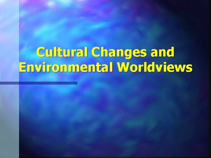 Cultural Changes and Environmental Worldviews 