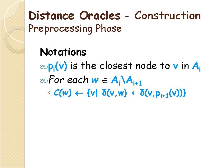 Distance Oracles - Construction Preprocessing Phase Notations pi(v) is the closest node to v