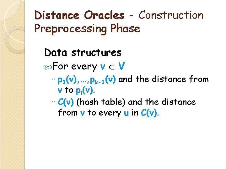 Distance Oracles - Construction Preprocessing Phase Data structures For every v V ◦ p