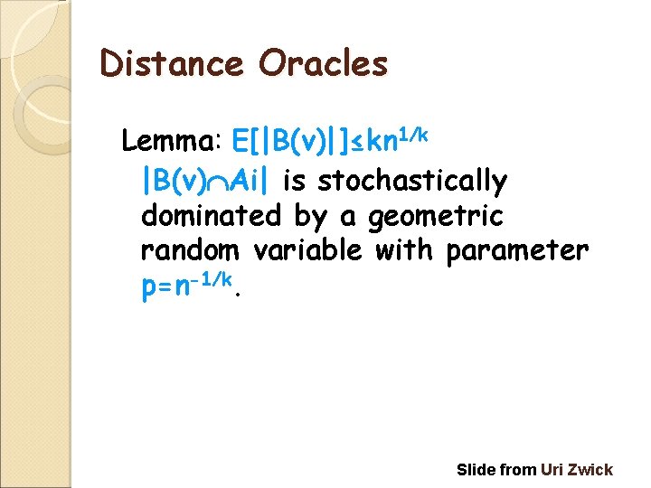 Distance Oracles Lemma: E[|B(v)|]≤kn 1/k |B(v) Ai| is stochastically dominated by a geometric random