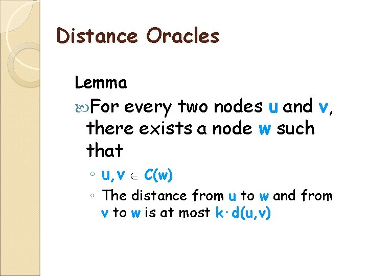 Distance Oracles Lemma For every two nodes u and v, there exists a node