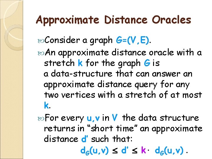 Approximate Distance Oracles Consider a graph G=(V, E). An approximate distance oracle with a