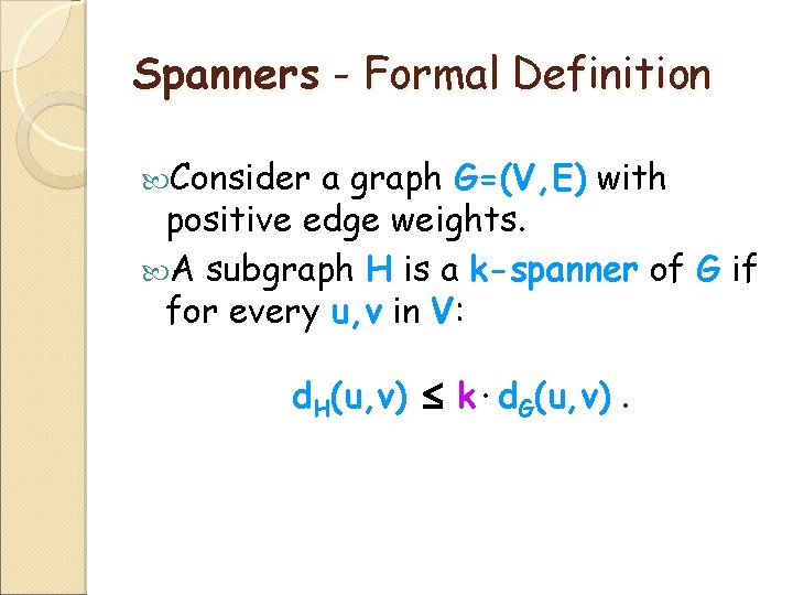 Spanners - Formal Definition Consider a graph G=(V, E) with positive edge weights. A