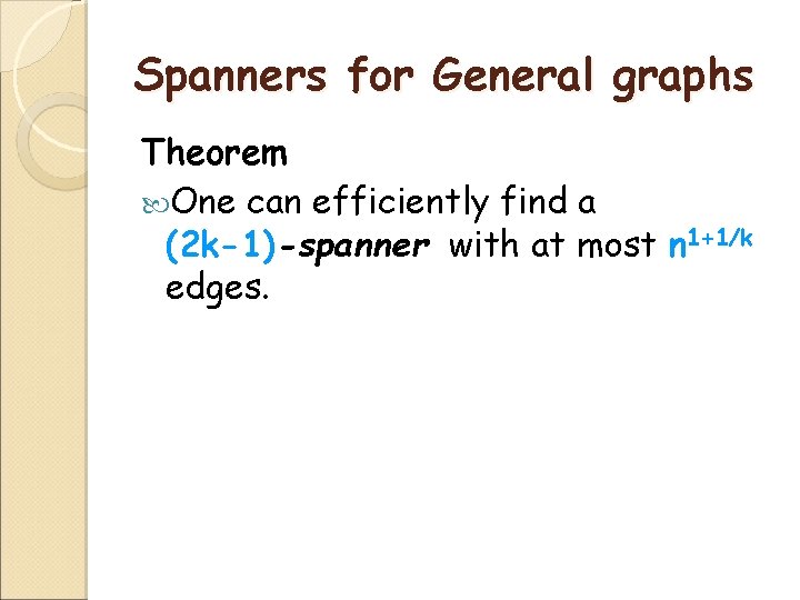 Spanners for General graphs Theorem One can efficiently find a (2 k-1)-spanner with at