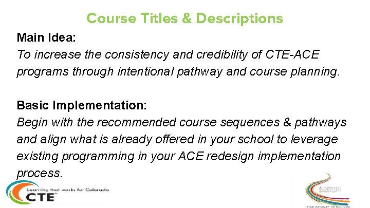 Course Titles & Descriptions Main Idea: To increase the consistency and credibility of CTE-ACE Course Titles & Descriptions Main Idea: To increase the consistency and credibility of CTE-ACE