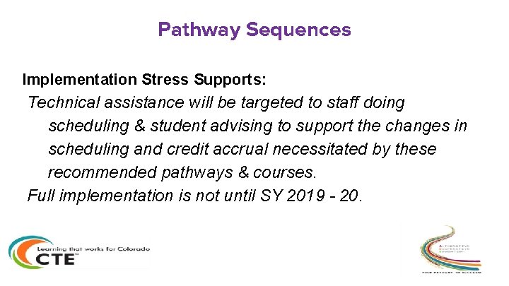 Pathway Sequences Implementation Stress Supports: Technical assistance will be targeted to staff doing scheduling Pathway Sequences Implementation Stress Supports: Technical assistance will be targeted to staff doing scheduling