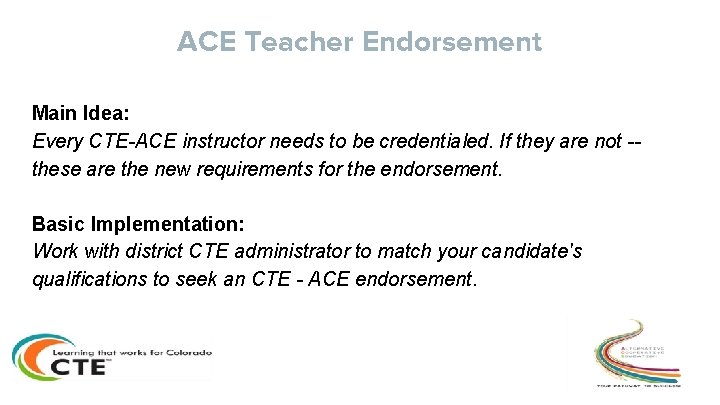 ACE Teacher Endorsement Main Idea: Every CTE-ACE instructor needs to be credentialed. If they ACE Teacher Endorsement Main Idea: Every CTE-ACE instructor needs to be credentialed. If they