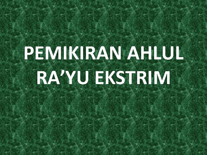 PEMIKIRAN AHLUL RA’YU EKSTRIM 