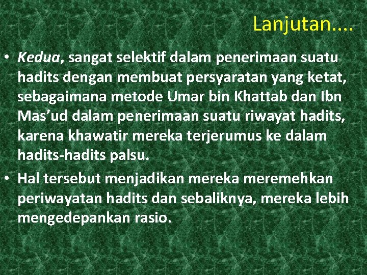 Lanjutan. . • Kedua, sangat selektif dalam penerimaan suatu hadits dengan membuat persyaratan yang