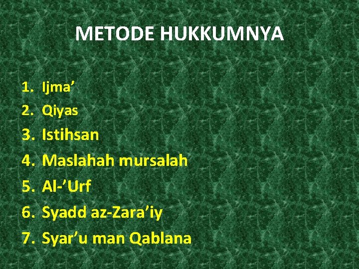 METODE HUKKUMNYA 1. Ijma’ 2. Qiyas 3. 4. 5. 6. 7. Istihsan Maslahah mursalah