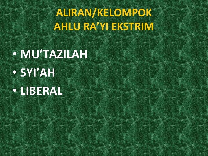 ALIRAN/KELOMPOK AHLU RA’YI EKSTRIM • MU’TAZILAH • SYI’AH • LIBERAL 