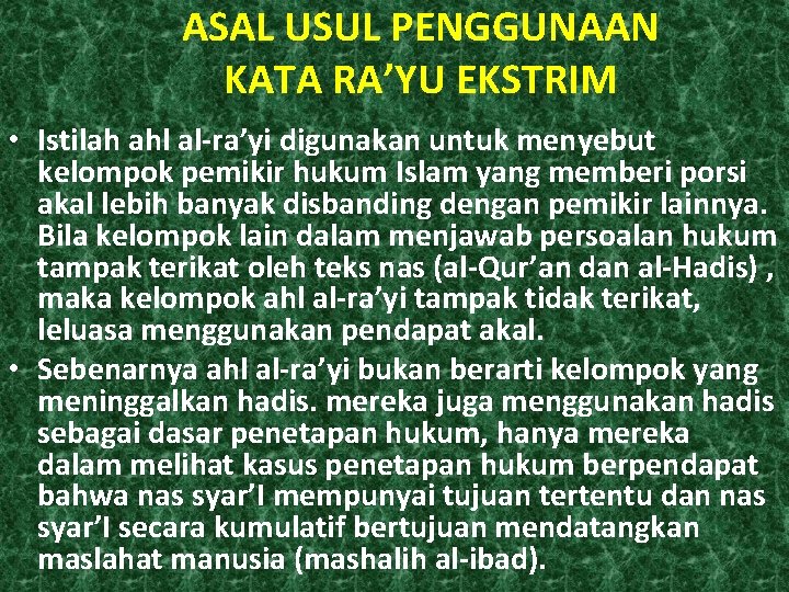 ASAL USUL PENGGUNAAN KATA RA’YU EKSTRIM • Istilah ahl al-ra’yi digunakan untuk menyebut kelompok