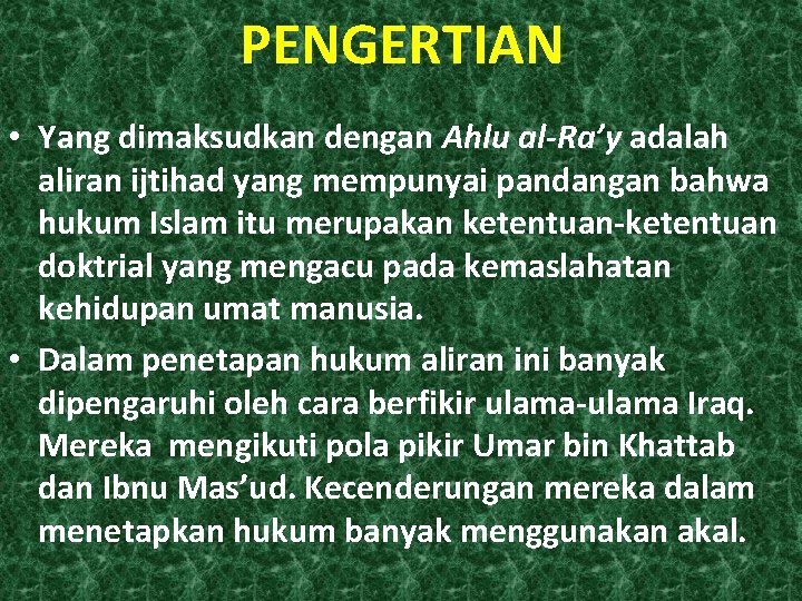 PENGERTIAN • Yang dimaksudkan dengan Ahlu al-Ra’y adalah aliran ijtihad yang mempunyai pandangan bahwa