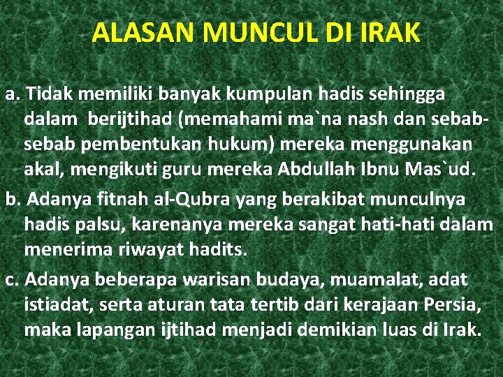 ALASAN MUNCUL DI IRAK a. Tidak memiliki banyak kumpulan hadis sehingga dalam berijtihad (memahami