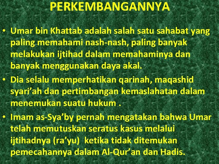 PERKEMBANGANNYA • Umar bin Khattab adalah satu sahabat yang paling memahami nash-nash, paling banyak