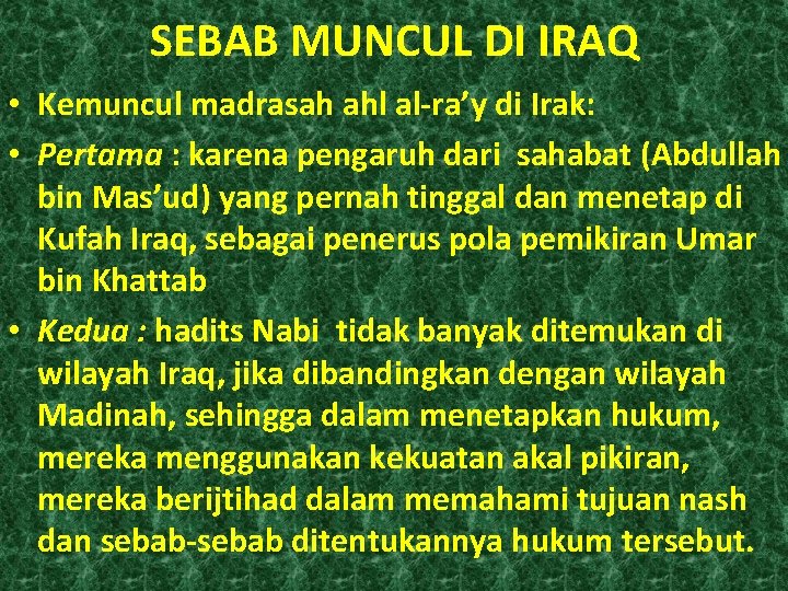 SEBAB MUNCUL DI IRAQ • Kemuncul madrasah ahl al-ra’y di Irak: • Pertama :