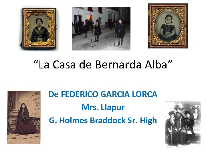 “La Casa de Bernarda Alba” De FEDERICO GARCIA LORCA Mrs. Llapur G. Holmes Braddock