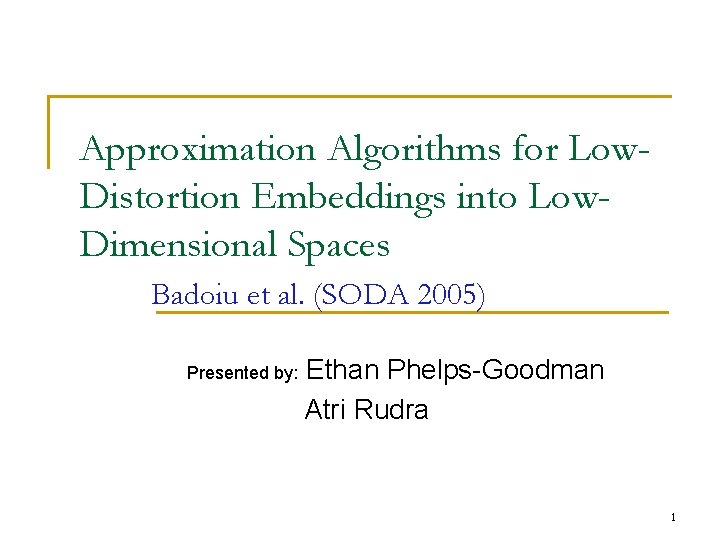 Approximation Algorithms for Low. Distortion Embeddings into Low. Dimensional Spaces Badoiu et al. (SODA