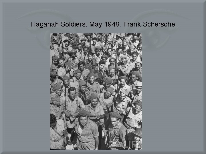 Haganah Soldiers. May 1948. Frank Schersche 