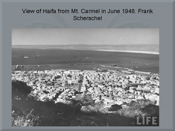 View of Haifa from Mt. Carmel in June 1948. Frank Scherschel 