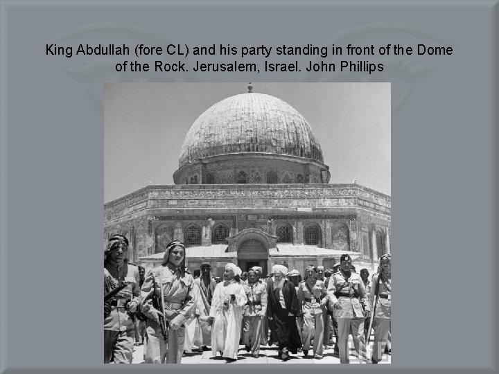 King Abdullah (fore CL) and his party standing in front of the Dome of