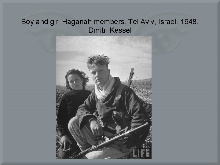 Boy and girl Haganah members. Tel Aviv, Israel. 1948. Dmitri Kessel 