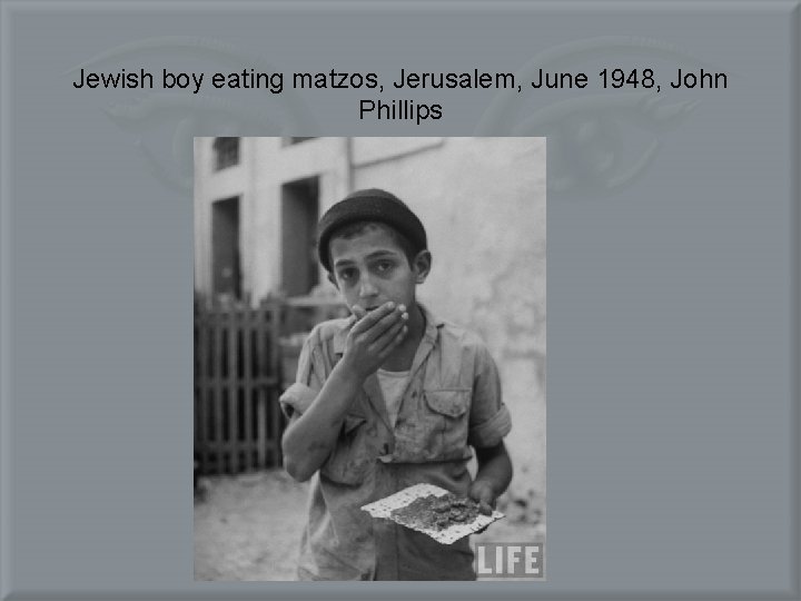 Jewish boy eating matzos, Jerusalem, June 1948, John Phillips 