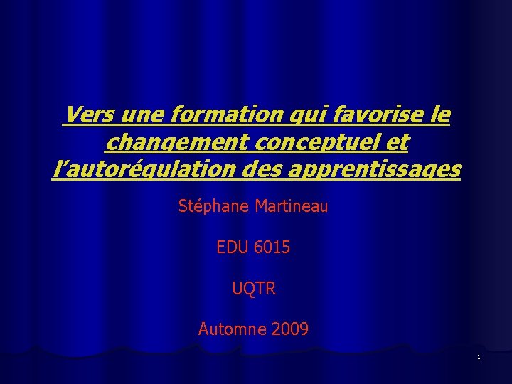 Vers une formation qui favorise le changement conceptuel et l’autorégulation des apprentissages Stéphane Martineau