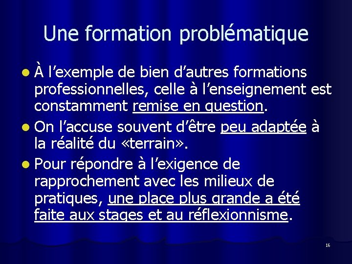 Une formation problématique l À l’exemple de bien d’autres formations professionnelles, celle à l’enseignement