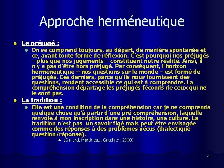 Approche herméneutique l Le préjugé : l l On se comprend toujours, au départ,