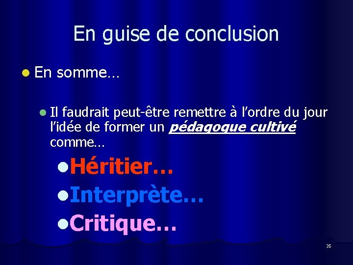 En guise de conclusion l En somme… l Il faudrait peut-être remettre à l’ordre