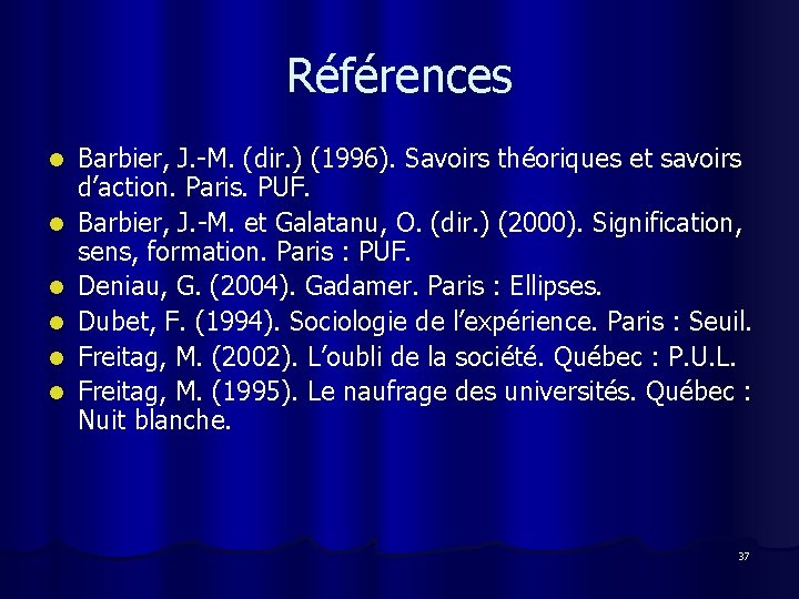 Références l l l Barbier, J. -M. (dir. ) (1996). Savoirs théoriques et savoirs