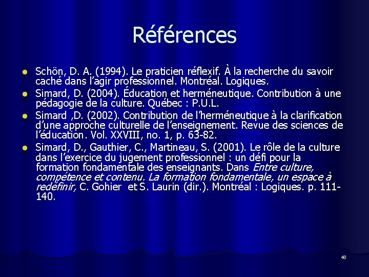 Références Schön, D. A. (1994). Le praticien réflexif. À la recherche du savoir caché