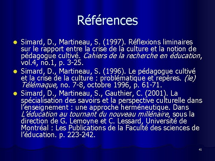Références Simard, D. , Martineau, S. (1997). Réflexions liminaires sur le rapport entre la