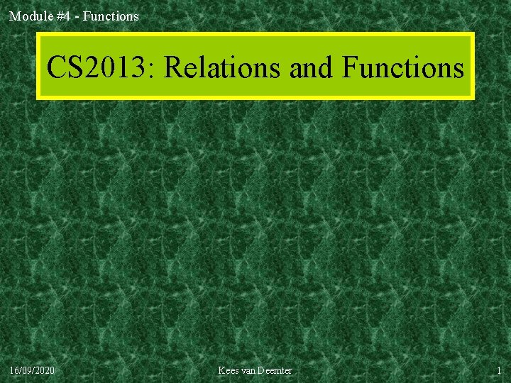 Module #4 - Functions CS 2013: Relations and Functions 16/09/2020 Kees van Deemter 1