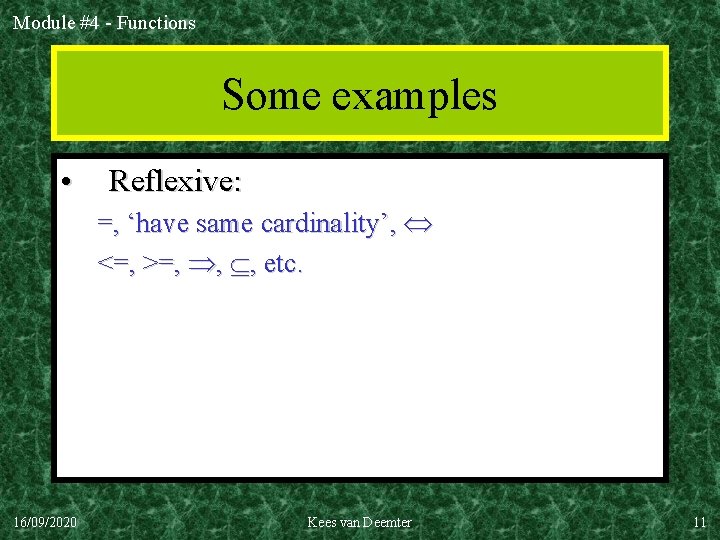 Module #4 - Functions Some examples • Reflexive: =, ‘have same cardinality’, <=, >=,