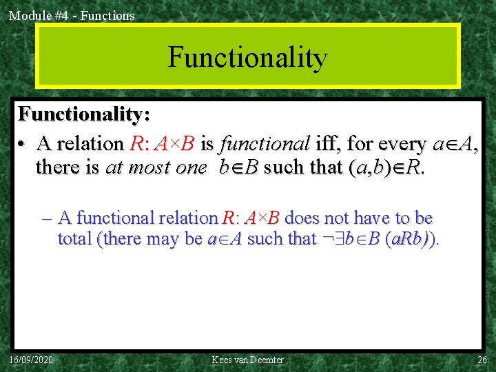 Module #4 - Functions Functionality: • A relation R: A×B is functional iff, for
