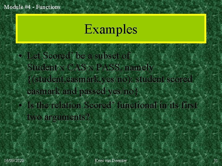 Module #4 - Functions Examples • Let Scored’ be a subset of Student x