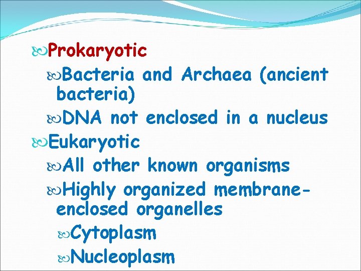  Prokaryotic Bacteria and Archaea (ancient bacteria) DNA not enclosed in a nucleus Eukaryotic