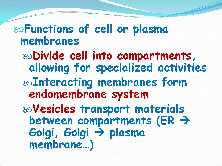  Functions of cell or plasma membranes Divide cell into compartments, compartments allowing for