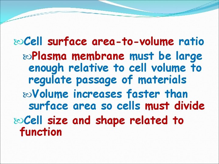  Cell surface area-to-volume ratio Plasma membrane must be large enough relative to cell