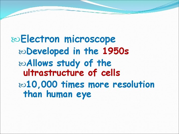  Electron microscope Developed in the 1950 s Allows study of the ultrastructure of