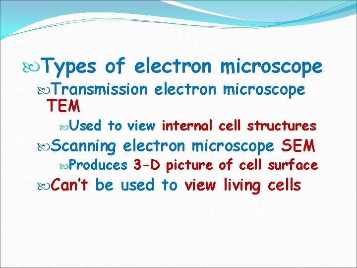  Types of electron microscope Transmission electron microscope TEM Used to view internal cell