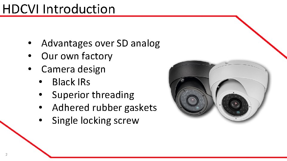 HDCVI Introduction • Advantages over SD analog • Our own factory • Camera design HDCVI Introduction • Advantages over SD analog • Our own factory • Camera design