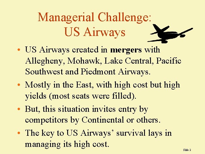 Managerial Challenge: US Airways • US Airways created in mergers with Allegheny, Mohawk, Lake