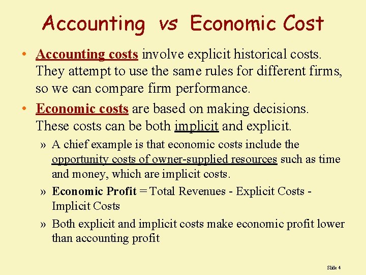 Accounting vs Economic Cost • Accounting costs involve explicit historical costs. They attempt to