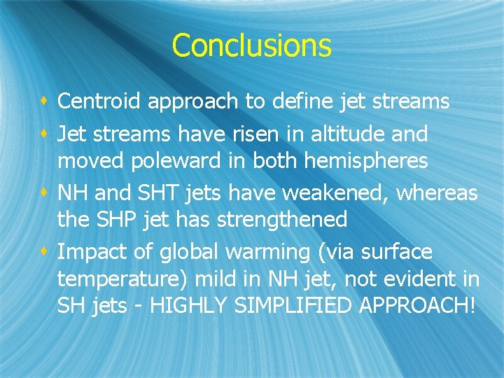 Conclusions s Centroid approach to define jet streams s Jet streams have risen in