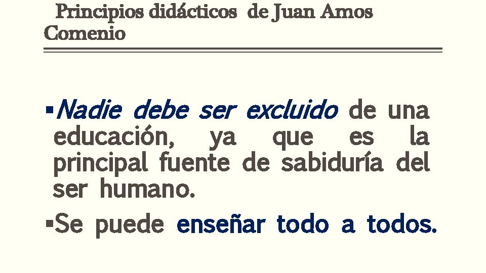 Principios didácticos de Juan Amos Comenio §Nadie debe ser excluido de una educación, ya