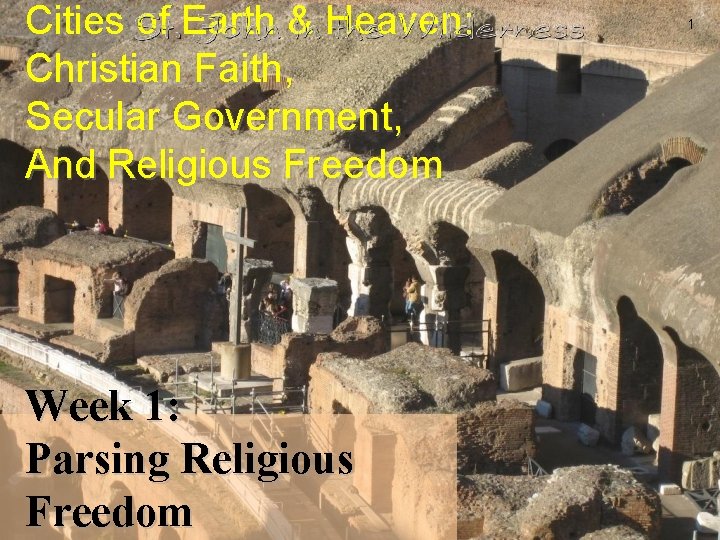 Cities of Earth & Heaven: Christian Faith, Secular Government, And Religious Freedom Week 1: