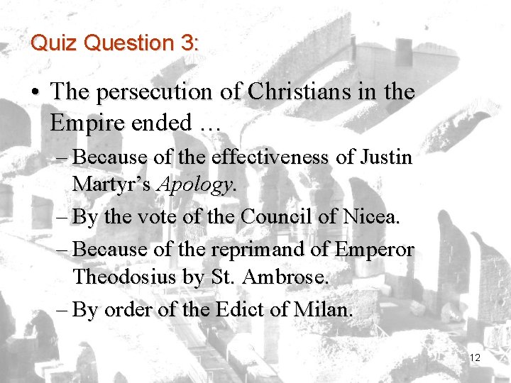 Quiz Question 3: • The persecution of Christians in the Empire ended … –